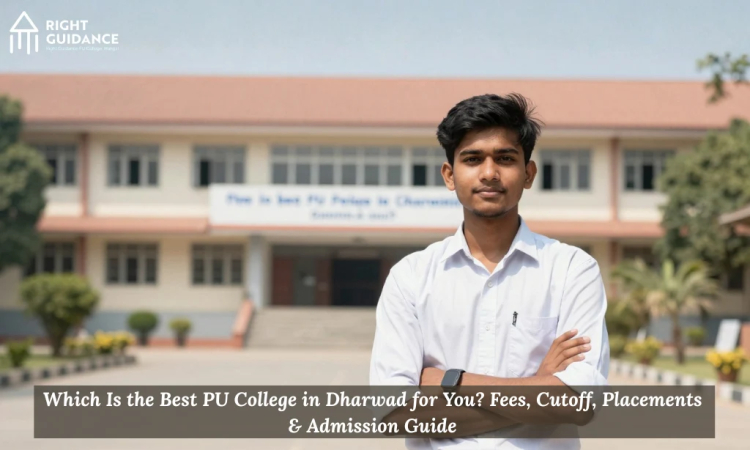 Which Is the Best PU College in Dharwad for You? Fees, Cutoff, Placements & Admission Guide