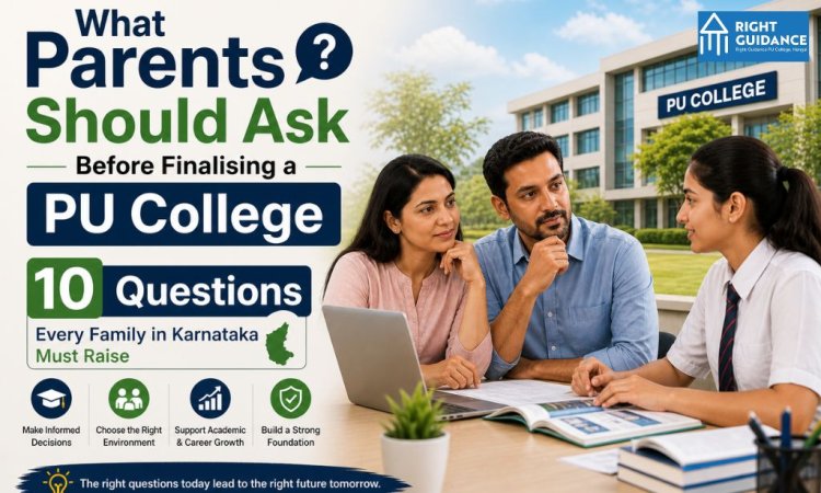 What Parents Should Ask Before Finalising a PU College: 10 Questions Every Family in Karnataka Must Raise